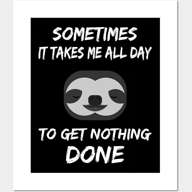 Sometimes It Takes Me All Day To Get Nothing Done Sloth Wall Art by Boo Face Designs